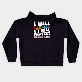 I Will Say Gay And I Will Protect Trans Kids LGBT Groovy Kids Hoodie